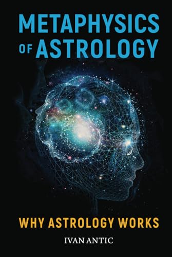 Metaphysics of Astrology: Why Astrology Works (Existence - Consciousness - Bliss, Band 3) von Independently published